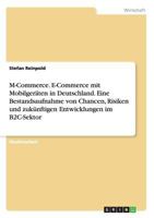 M-Commerce. E-Commerce mit Mobilgeräten in Deutschland. Eine Bestandsaufnahme von Chancen, Risiken und zukünftigen Entwicklungen im B2C-Sektor 3668206406 Book Cover