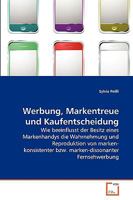Werbung, Markentreue und Kaufentscheidung: Wie beeinflusst der Besitz eines Markenhandys die Wahrnehmung und Reproduktion von marken- konsistenter ... Fernsehwerbung 3639267400 Book Cover