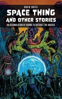 Space Thing and Other Stories: An Accumulation of Dooms to Distract the Masses 1738886409 Book Cover