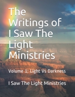 The Writings of I Saw The Light Ministries: Volume 1: Light Vs Darkness B0851M28FK Book Cover