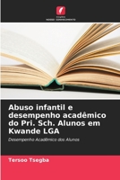 Abuso infantil e desempenho acadêmico do Pri. Sch. Alunos em Kwande LGA: Desempenho Acadêmico dos Alunos 6204128051 Book Cover