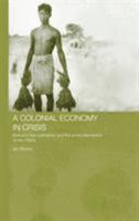 A Colonial Economy in Crisis: Burma's Rice Delta and the World Depression of the 1930s (Routledgecurzon Studies in the Modern History of Asia) 0415646790 Book Cover