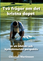 Två frågor om det kristna dopet: Ur ett bibliskt och kyrkohistoriskt perspektiv 9180978258 Book Cover