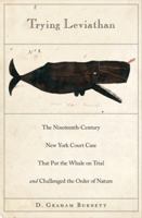 Trying Leviathan: The Nineteenth-Century New York Court Case That Put the Whale on Trial and Challenged the Order of Nature 0691146152 Book Cover