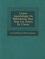L'Ann E Apostolique Ou Meditations Pour Tous Les Jours de L'Ann E 127109956X Book Cover