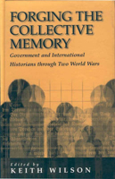 FORGING THE COLLECTIVE MEMORY: Government and International Historians through Two World Wars 1571819282 Book Cover