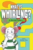 What Is Whirling?: A Stirring Mystery 1683525922 Book Cover