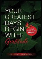 Your Greatest Days Begin with Gratitude: ...it all starts with the heart 0999440071 Book Cover