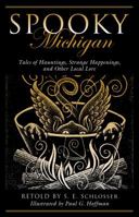 Spooky Michigan: Tales of Hauntings, Strange Happenings, and Other Local Lore (Spooky) 0762741392 Book Cover