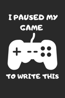 I PAUSED MY GAMES TO WRITE THIS: 6x9 Lined Blank Funny gifts for gamers Notebook & Journal 120 pages,Awesome Happy birthday sketchbook, original gift for Gamers and game lovers 1676384618 Book Cover