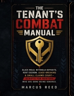 The Tenant's Combat Manual: Black Mold, Withheld Deposits, Rent Escrow, Lease-Breaking and Small Claims Court Scripts for Renters Who Are Done Being Ignored B0HFJS2ZN6 Book Cover