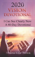 2020 Vision Devotional: I Can See Clearly Now A 40-Day Devotional 0578655950 Book Cover