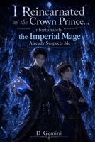 I Reincarnated as the Crown Prince… Unfortunately the Imperial Mage Already Suspects Me: A BL Isekai Novel B0H2VPDFB7 Book Cover