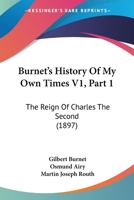 Burnet's History Of My Own Times V1, Part 1: The Reign Of Charles The Second (1897) 1120294452 Book Cover