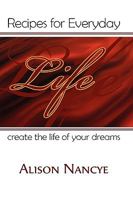 Recipes for Everyday Life Create the Life of Your Dreams 1608609936 Book Cover