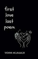 First Love, Last Poem B0H869T2W7 Book Cover