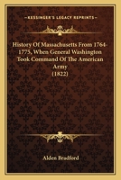 History Of Massachusetts From 1764-1775, When General Washington Took Command Of The American Army 0548640408 Book Cover