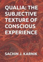 QUALIA: THE SUBJECTIVE TEXTURE OF CONSCIOUS EXPERIENCE B0F8NH61L8 Book Cover