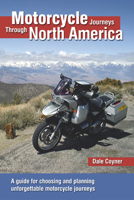 Motorcycle Journeys Through North America: A guide for choosing and planning unforgettable motorcycle journeys 0760366926 Book Cover