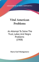 Vital American Problems: An Attempt To Solve The Trust, Labor, And Negro Problems 1120952549 Book Cover