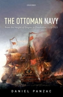The Ottoman Navy: From the Height of Empire to Dissolution, 1572-1923 0198757093 Book Cover