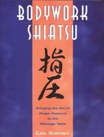 BodyWork Shiatsu: Bringing the Art of Finger Pressure to the Massage Table 0892815264 Book Cover