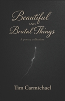 Beautiful and Brutal Things: A Poetry Collection B0GHBMY7NT Book Cover