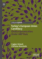 Turkey's European Union Candidacy 2002-2023: (De)Europeanisation Under AKP Rule 3031902661 Book Cover
