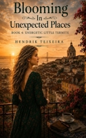 Blooming in unexpected places: Book 4 - Energetic Little Termite B0H296Y3R7 Book Cover