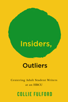 Insiders, Outliers: Centering Adult Student Writers at an HBCU (The American Campus) 1978844352 Book Cover