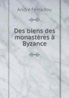 Des Biens Des Monasteres a Byzance 5518935218 Book Cover