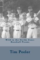 Wild in the Strike Zone: Baseball Poems 0692719709 Book Cover