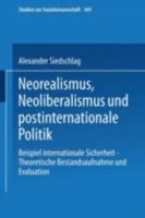 Neorealismus, Neoliberalismus und postinternationale Politik: Beispiel internationale Sicherheit : theoretische Bestandsaufnahme und Evaluation (Studien zur Sozialwissenschaft) 3531129163 Book Cover