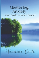 Mastering Anxiety: Your Guide to Inner Peace B0CQLX7LPD Book Cover