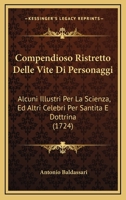 Compendioso Ristretto Delle Vite Di Personaggi: Alcuni Illustri Per La Scienza, Ed Altri Celebri Per Santita E Dottrina (1724) 1247600661 Book Cover