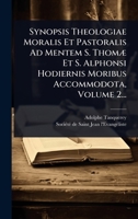 Synopsis Theologiae Moralis Et Pastoralis Ad Mentem S. ThomÃ] Et S. Alphonsi Hodiernis Moribus Accommodota, Volume 2... (Latin Edition) 1024869393 Book Cover