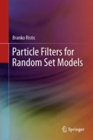 Particle Filters for Information Fusion Using Random Sets 1461463157 Book Cover