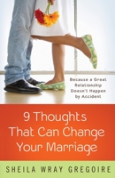 9 pensamientos que pueden cambiar su matrimonio /Nine Thoughts That Can Change Your Marriage: Una gran relación no suceden por accidente... 1601427085 Book Cover