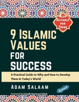 9 Islamic Values for Success: A Practical Guide to Why and How to Develop Them in Today's World B0C6VZ2PSJ Book Cover