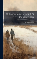 O Amor, A Mulher E O Casamento (Portuguese Edition) 1024569292 Book Cover