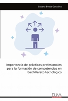 Importancia de prácticas profesionales para la formación de competencias en bachillerato tecnológico (Spanish Edition) 9999325068 Book Cover