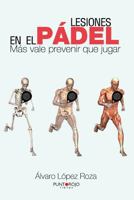 Lesiones en el pádel: Más vale prevenir que jugar (Spanish Edition) 8415833083 Book Cover