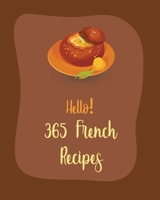 Hello! 365 French Recipes: Best French Cookbook Ever For Beginners [Book 1] B085R74N37 Book Cover