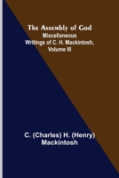 The Assembly of God; Miscellaneous Writings of C. H. Mackintosh, volume III 9355891628 Book Cover