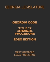 Georgia Code Title 17 Criminal Procedure 2020 Edition: West Hartford Legal Publishing B083XGK1B9 Book Cover