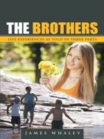 The Brothers: Life Experiences as Told in Three Parts 1491744413 Book Cover