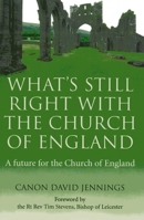 What's Still Right with the Church of England: A Future for the Church of England 178099477X Book Cover