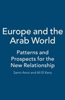 Europe and the Arab World: Patterns and Prospects for the New Relationship 1842774379 Book Cover