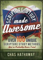 Scripture Study Made Awesome: Over 100 Unique Scripture Study Methods You've Probably Never Tried 1462111815 Book Cover