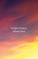 Twilight of History 1786630222 Book Cover